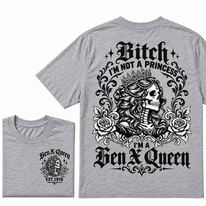 Bitch I'm Not a Princess I'm a Gen X Queen T-Shirt