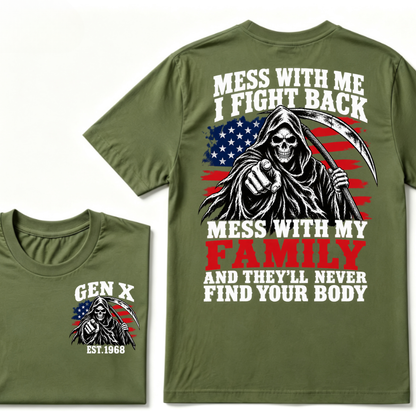 Mess With Me I Fight Back Mess With My Family And They'll Never Find Your Body Gen X EST. Year T-Shirt