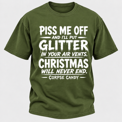 Piss Me Off And I'll Put Glitter In Your Air Vents Christmas Will Never End Corpse Candy Graphic T-Shirt