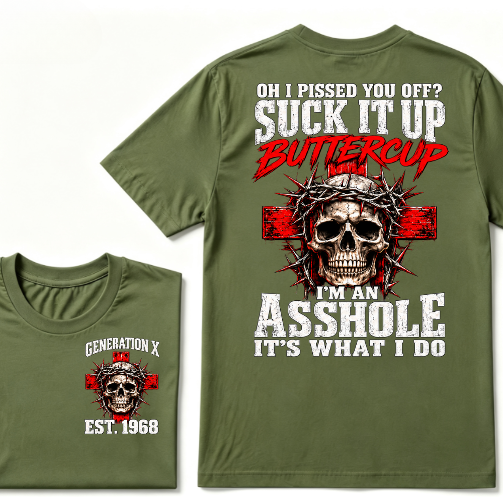 OH I PISSED YOU OFF? SUCK IT UP Buttercup I’M AN ASSHOLE Gen X EST.Year Vintage Graphic T-Shirt