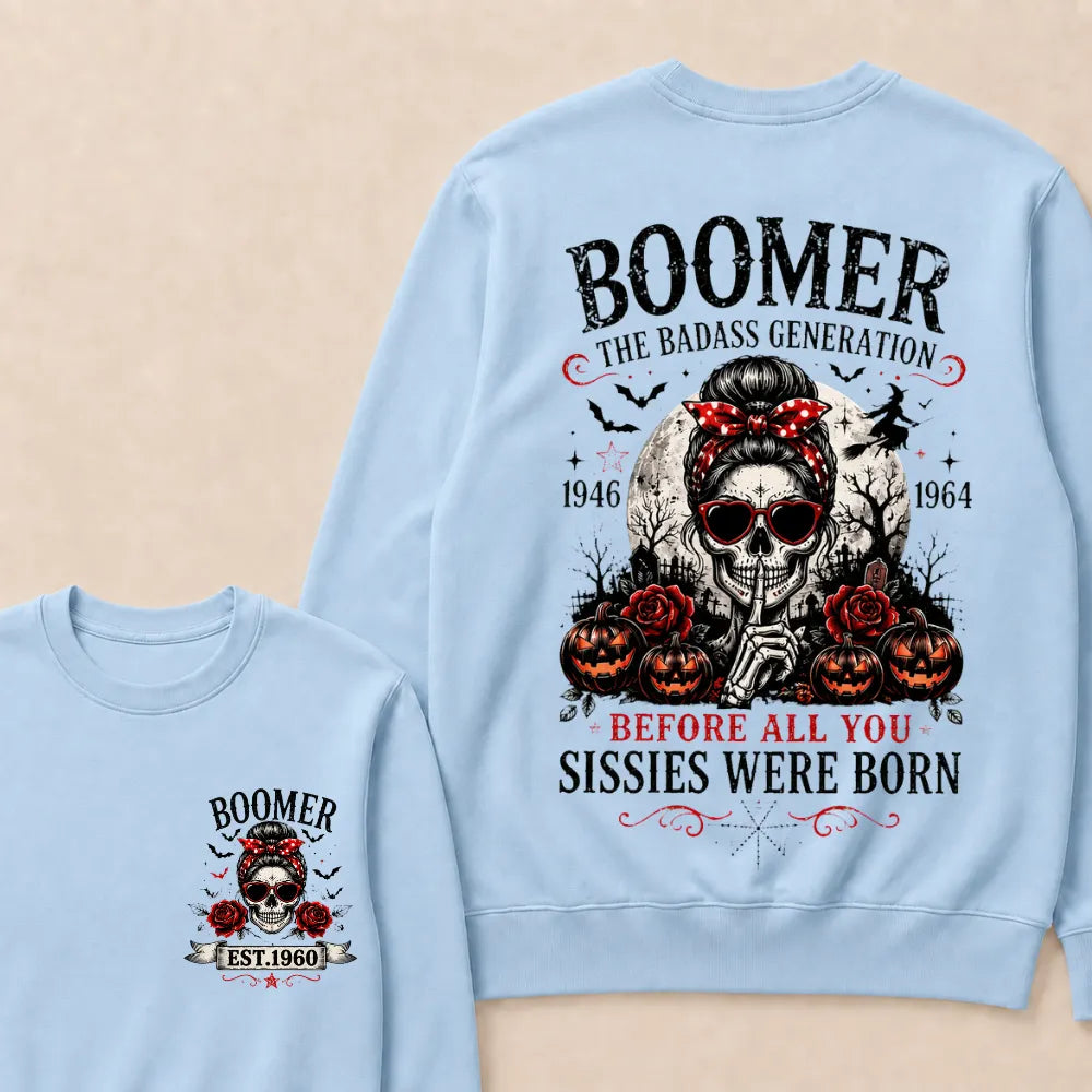 Funny Sweatshirt Custom Est.Year Boomer The Badass Generation 1946 1964 Before All You Sissies Were Born