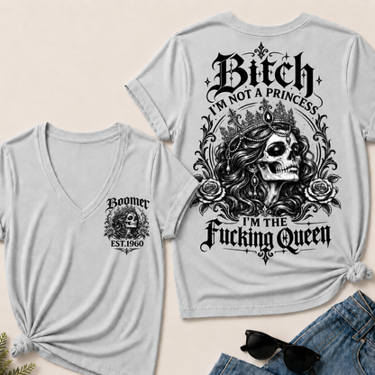 Bitch I'M NOT A PRINCESS I'M THE Fucking Queen EST.Year V-Neck Tee