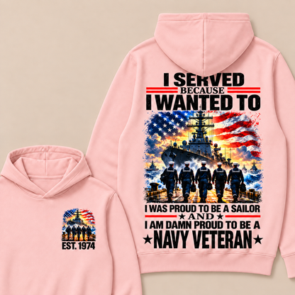 I Served Because I Wanted To I Was Proud To Be A Sailor And I Am Damn Proud To Be A Navy Veteran Custom Year Hoodie