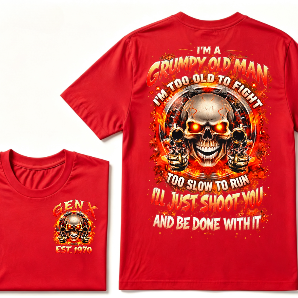 I'm A Grumpy Old Man I'LL JUST SHOOT YOU AND BE DONE WITH IT Gen X EST.Year Skull Fire Double Sided Graphic T-Shirt