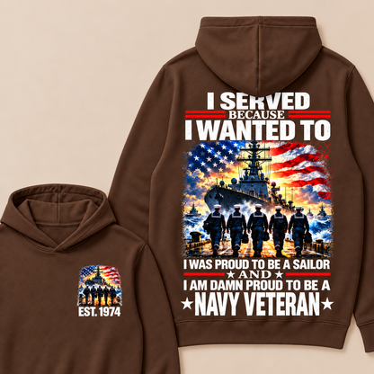 I Served Because I Wanted To I Was Proud To Be A Sailor And I Am Damn Proud To Be A Navy Veteran Custom Year Hoodie