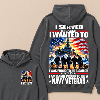 I Served Because I Wanted To I Was Proud To Be A Sailor And I Am Damn Proud To Be A Navy Veteran Custom Year Hoodie
