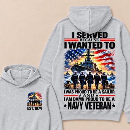 I Served Because I Wanted To I Was Proud To Be A Sailor And I Am Damn Proud To Be A Navy Veteran Custom Year Hoodie