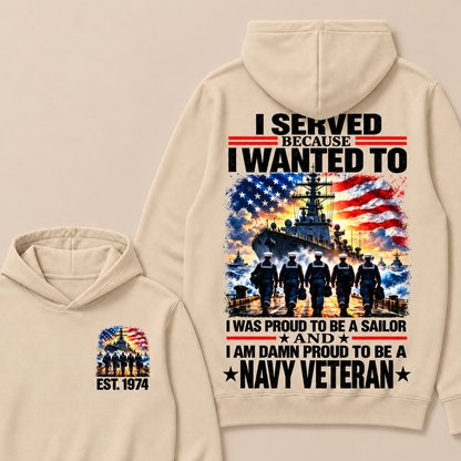 I Served Because I Wanted To I Was Proud To Be A Sailor And I Am Damn Proud To Be A Navy Veteran Custom Year Hoodie
