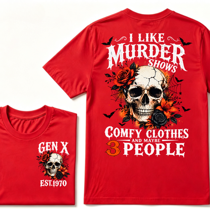I Like Murder Shows Comfy Clothes And Maybe 3 People Gen X EST.Year Skull Red Rose Print T-Shirt