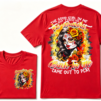 Generation X EST.Year THE GOOD GIRL IN ME GOT TIRED OF THE BULLSHIT SO THE BITCH IN ME CAME OUT TO PLAY T-Shirt