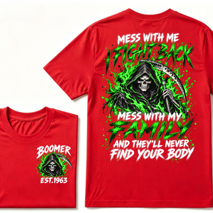 Mess With Me I Fight Back Mess With My Family And They’ll Never Find Your Body Boomer Green EST. Year T-Shirt
