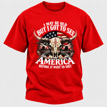 I May Be Old But I Got To See America BEFORE IT WENT TO SHIT Graphic T-Shirt