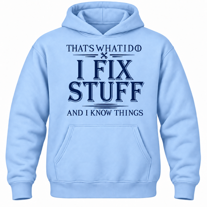 That's What I Do I Fix Stuff And I Know Things Hoodie