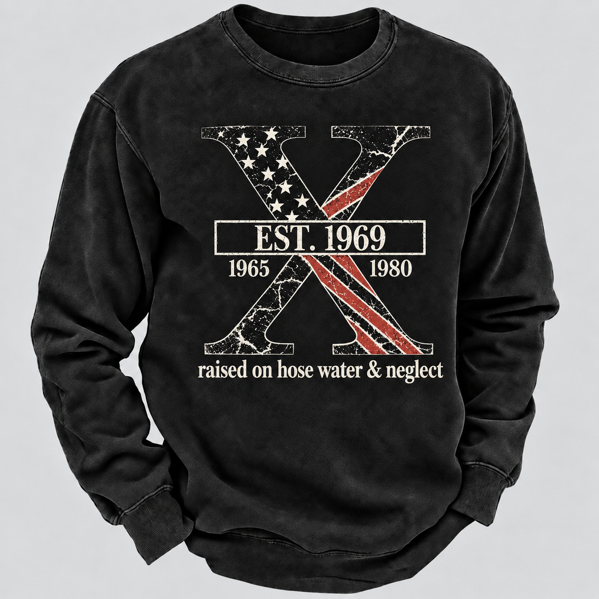Custom GEN X Year Raised On Hose Water And Neglect USA FLAG Sweatshirt