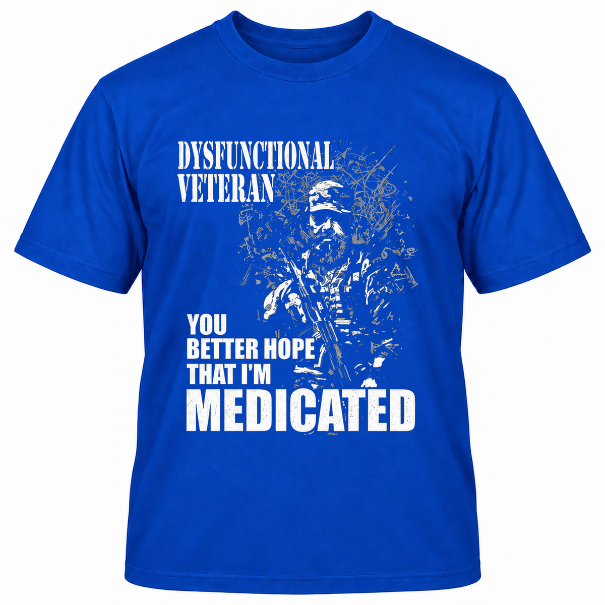 DYSFUNCTIONAL VETERAN Y0U BETTER HOPE THAT I'M MEDICATED T-Shirts