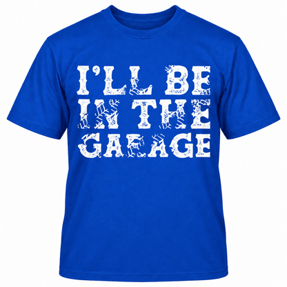 I'LL BE IN THE GAEAGE T-Shirts
