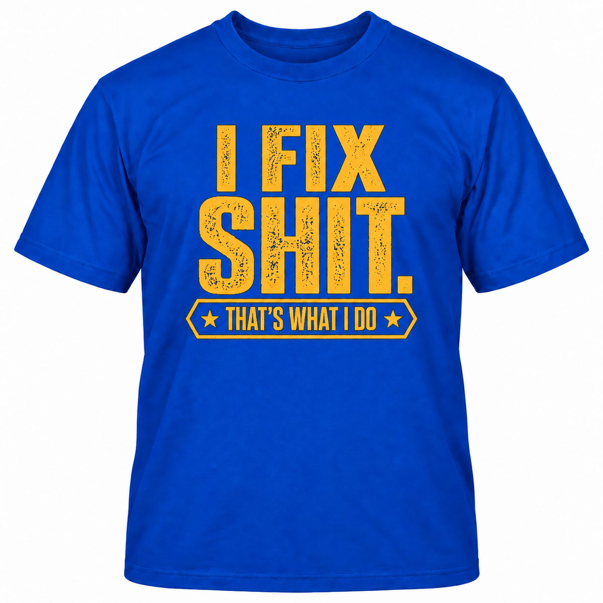 I FIX SHIT THAT'S WHAT I DO T-Shirts