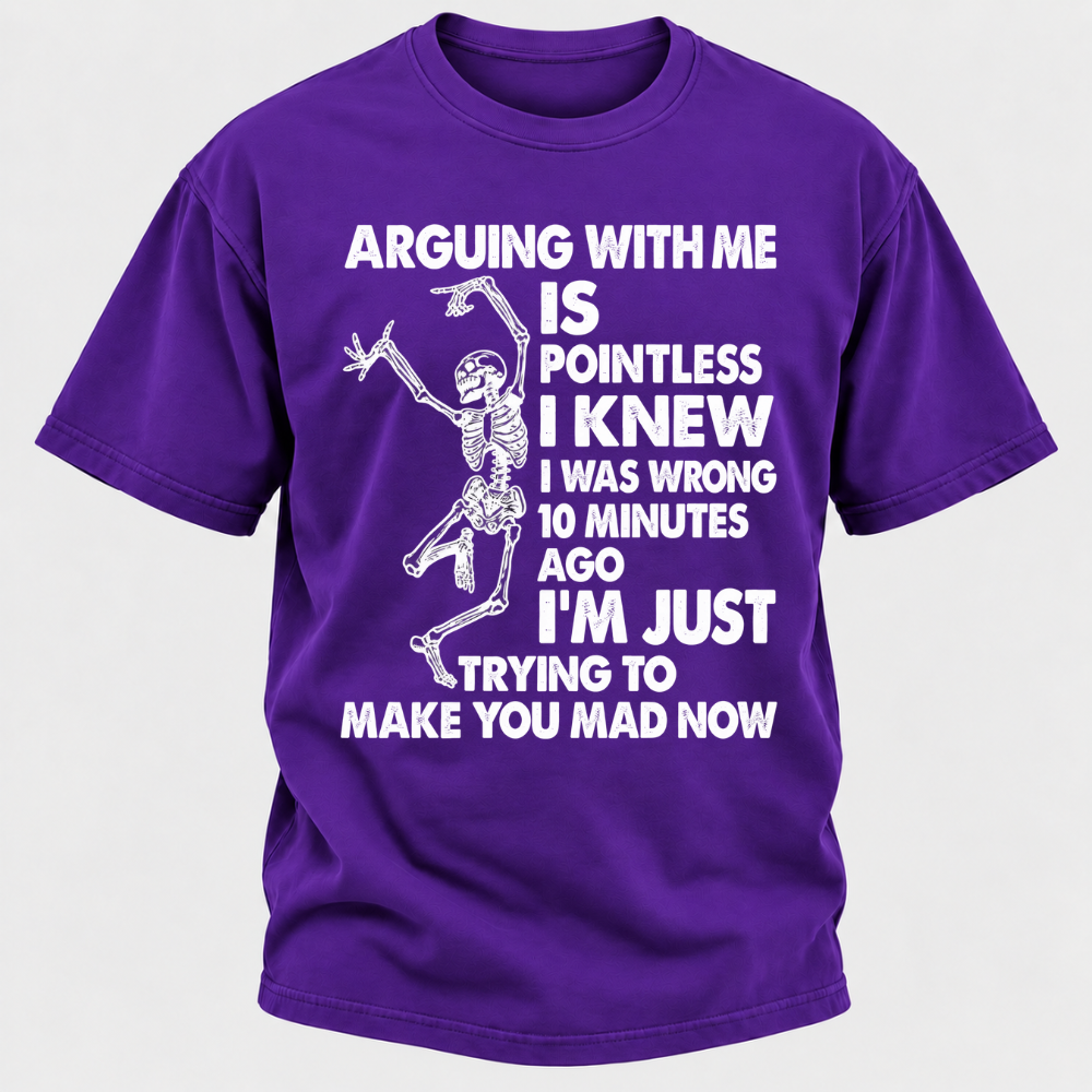 Arguing With Me Is Pointless I Knew I Was Wrong 10 Minutes Ago Funny Dancing Skeleton Graphic T-Shirt