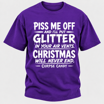 Piss Me Off And I'll Put Glitter In Your Air Vents Christmas Will Never End Corpse Candy Graphic T-Shirt
