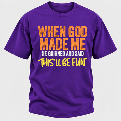 When God Made Me He Grinned And Said This'll Be Fun Distressed Funny Quote Graphic T-Shirt