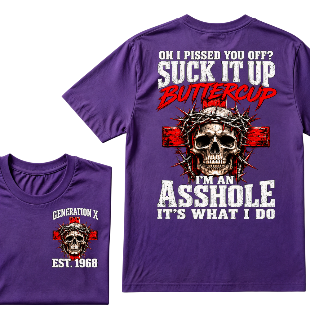 OH I PISSED YOU OFF? SUCK IT UP Buttercup I’M AN ASSHOLE Gen X EST.Year Vintage Graphic T-Shirt
