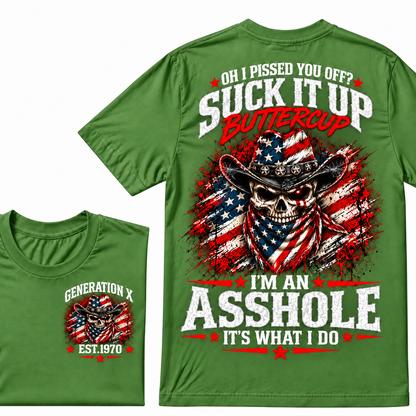 Oh I Pissed You Off? Suck It Up Buttercup. I’m An Asshole, It’s What I Do. Generation X EST.Year Tee