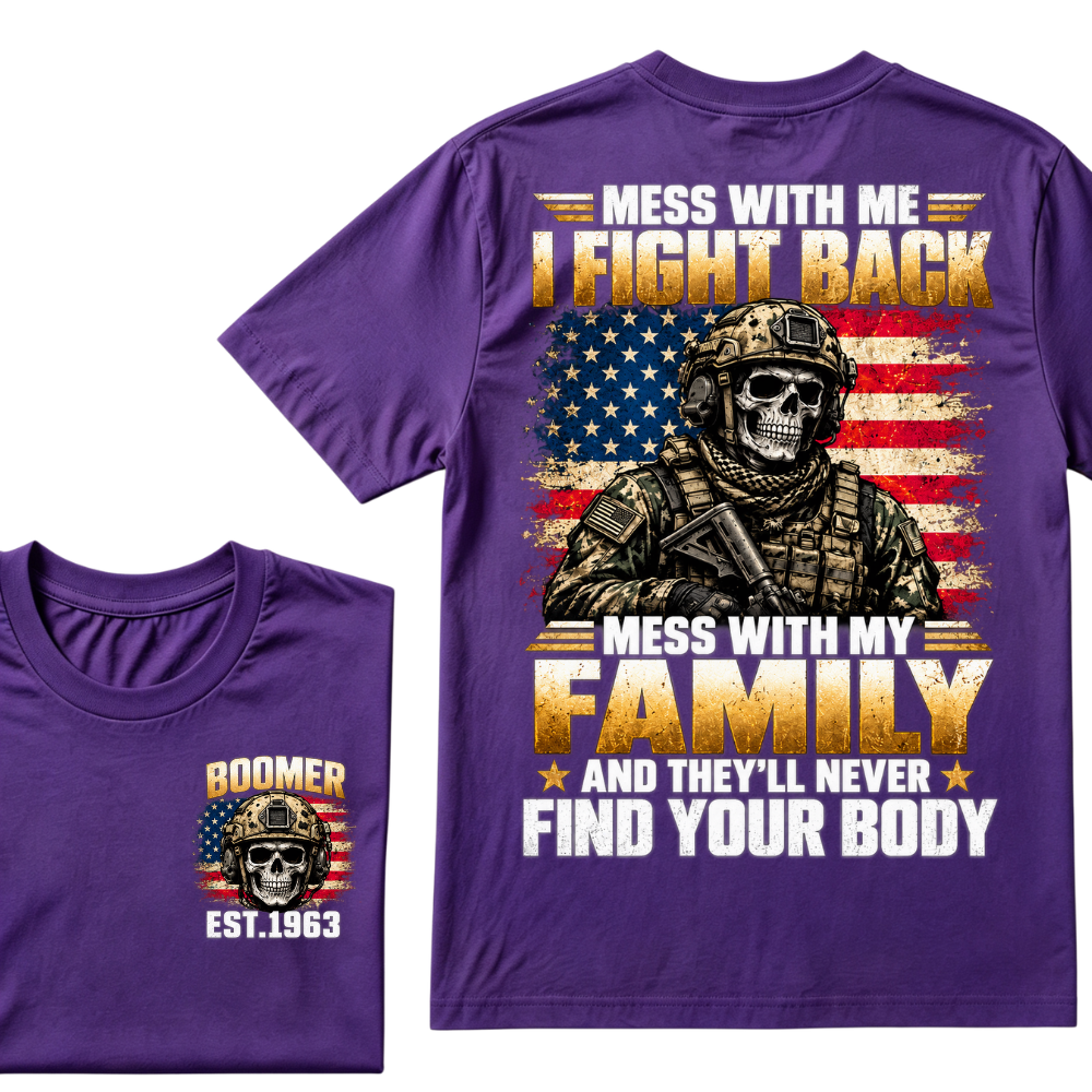Mess With Me I Fight Back Mess With My Family And They’ll Never Find Your Body Boomer Soldier Skull EST. Year T-Shirt
