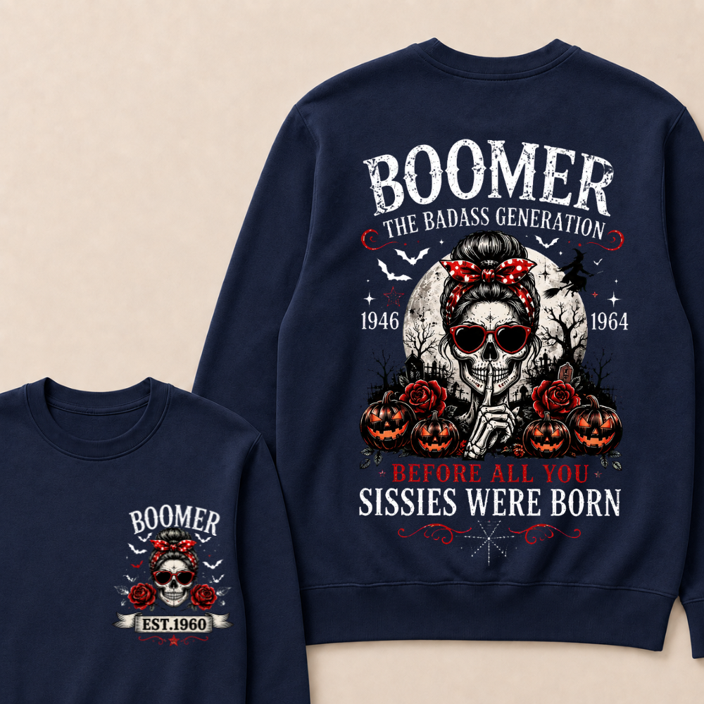Funny Sweatshirt Custom Est.Year Boomer The Badass Generation 1946 1964 Before All You Sissies Were Born