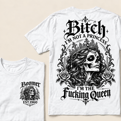 Boomer EST.Year Bitch, I'M NOT A PRINCESS — I'M THE Fucking Queen T-Shirt