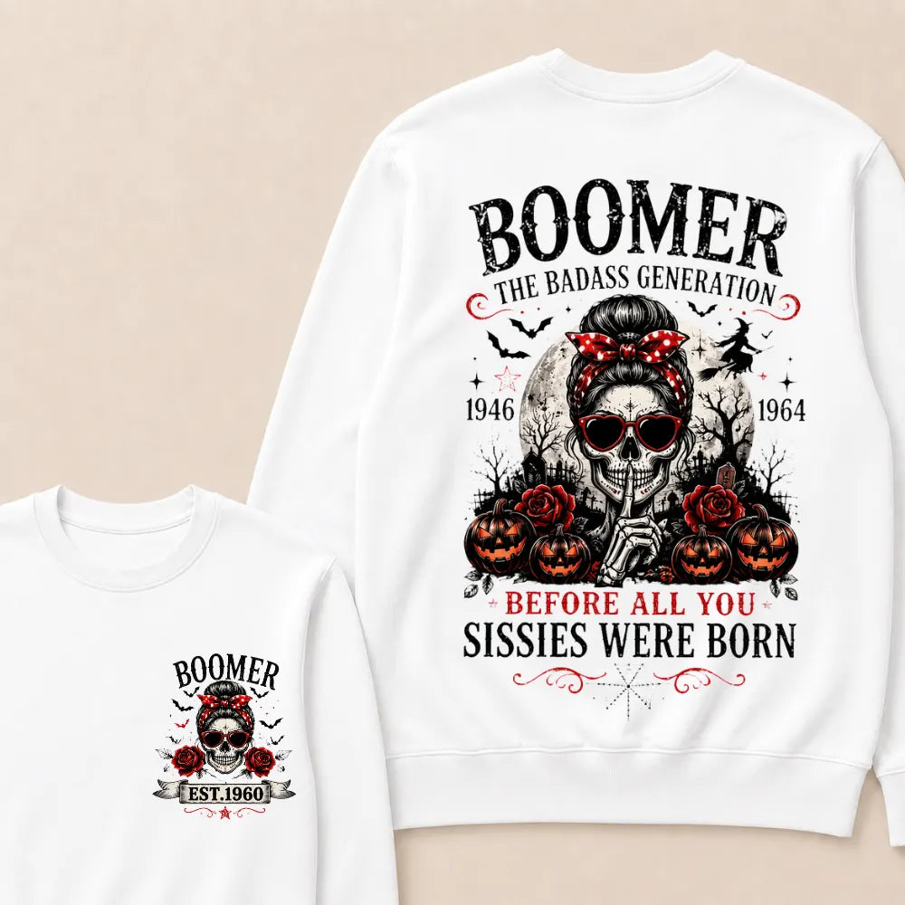 Funny Sweatshirt Custom Est.Year Boomer The Badass Generation 1946 1964 Before All You Sissies Were Born