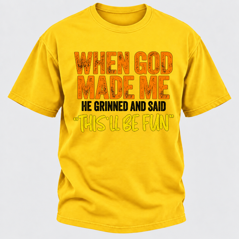 When God Made Me He Grinned And Said This'll Be Fun Distressed Funny Quote Graphic T-Shirt