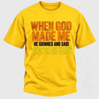 When God Made Me He Grinned And Said This'll Be Fun Distressed Funny Quote Graphic T-Shirt