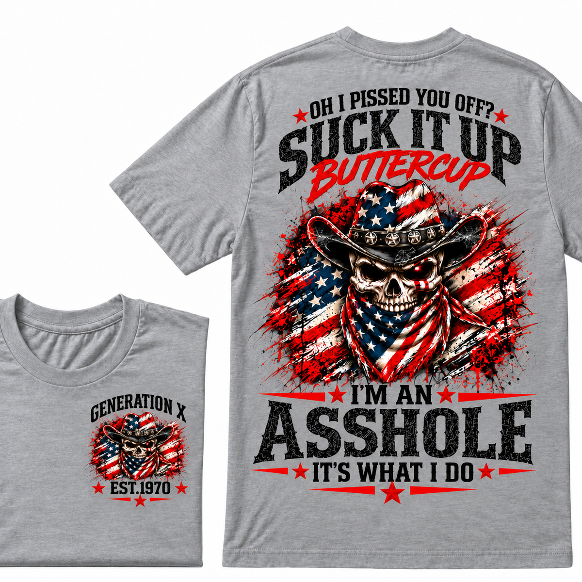 Oh I Pissed You Off? Suck It Up Buttercup. I’m An Asshole, It’s What I Do. Generation X EST.Year Tee