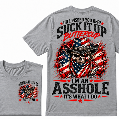 Oh I Pissed You Off? Suck It Up Buttercup. I’m An Asshole, It’s What I Do. Generation X EST.Year Tee