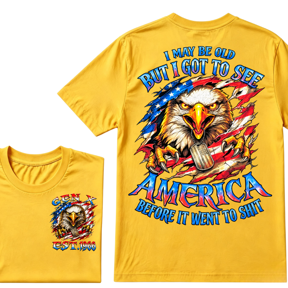 I MAY BE OLD BUT I GOT TO SEE AMERICA BEFORE IT WENT TO SHIT Custom Year Graphic T-Shirt
