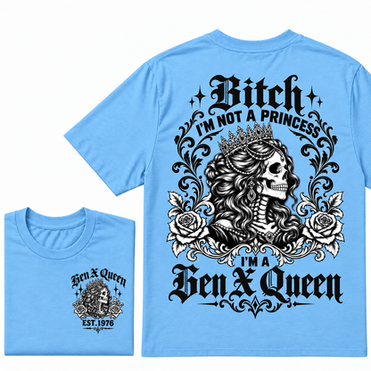 Bitch I'm Not a Princess I'm a Gen X Queen T-Shirt