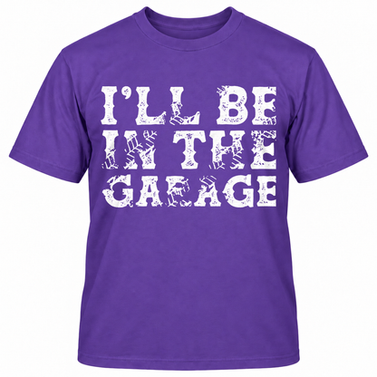 I'LL BE IN THE GAEAGE T-Shirts