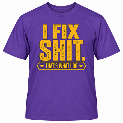 I FIX SHIT THAT'S WHAT I DO T-Shirts