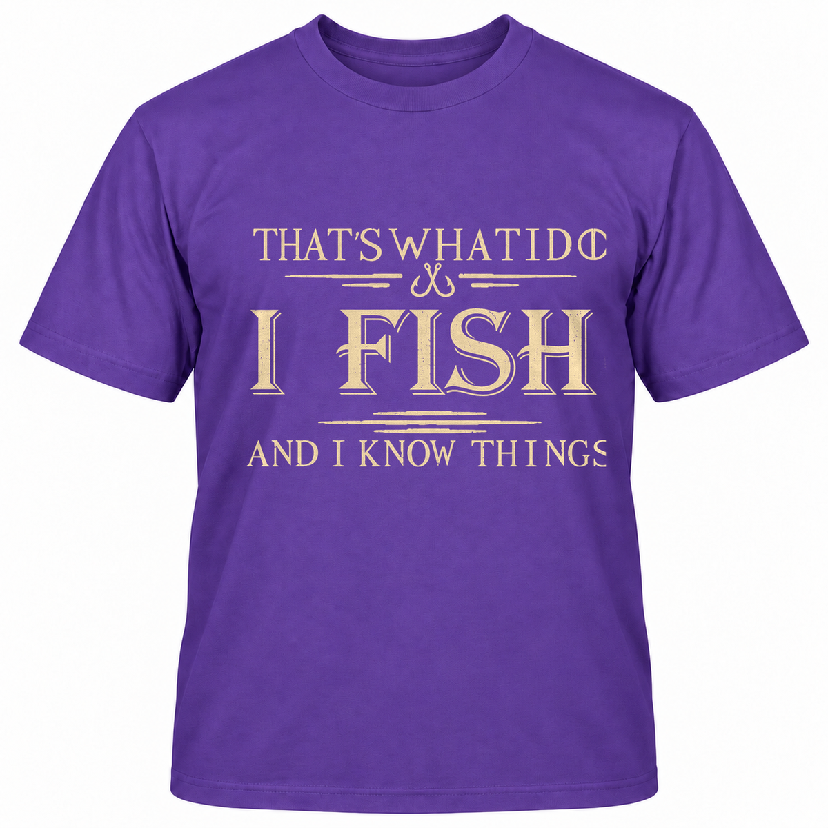 THAT'S WHAT I DO I FISH AND I KNOW THINGS T-Shirts