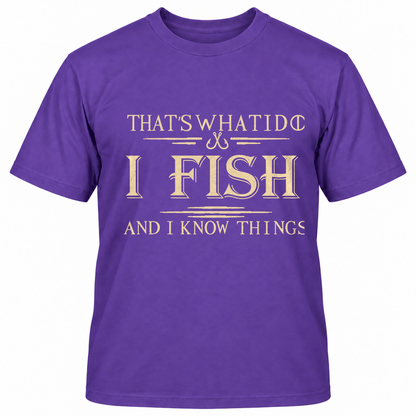 THAT'S WHAT I DO I FISH AND I KNOW THINGS T-Shirts