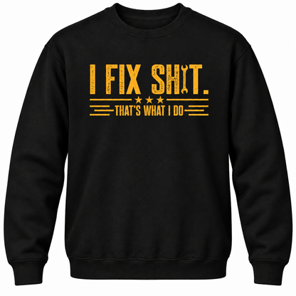 I Fix Shit. That's What I Do Crewneck Sweatshirt