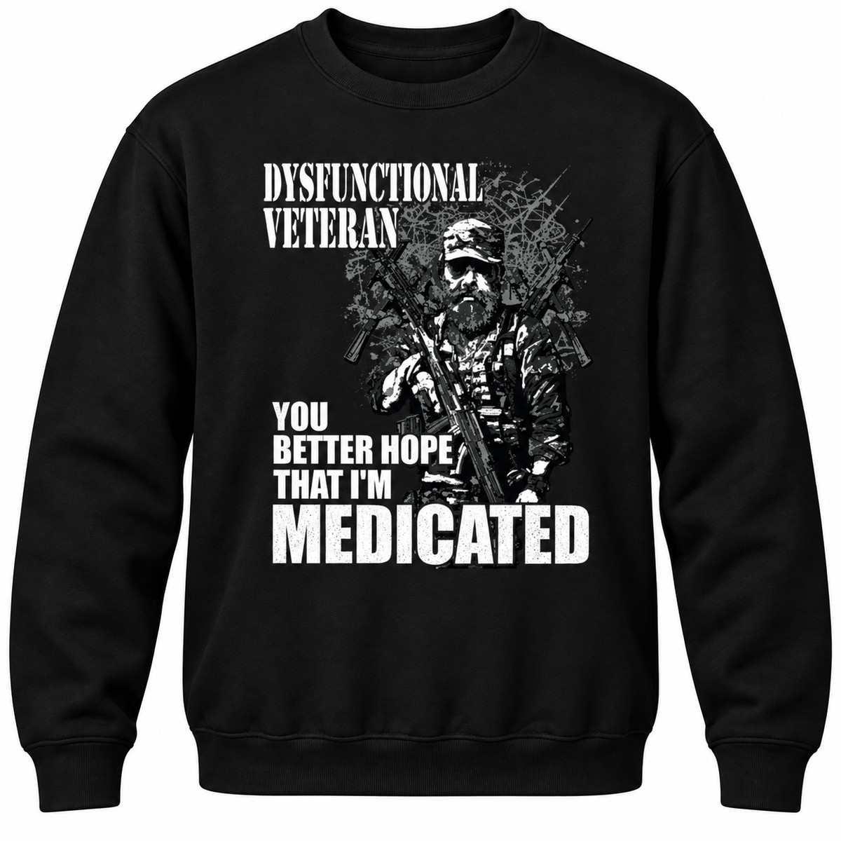 Dysfunctional Veteran You Better Hope That I'm Medicated Crewneck Sweatshirt