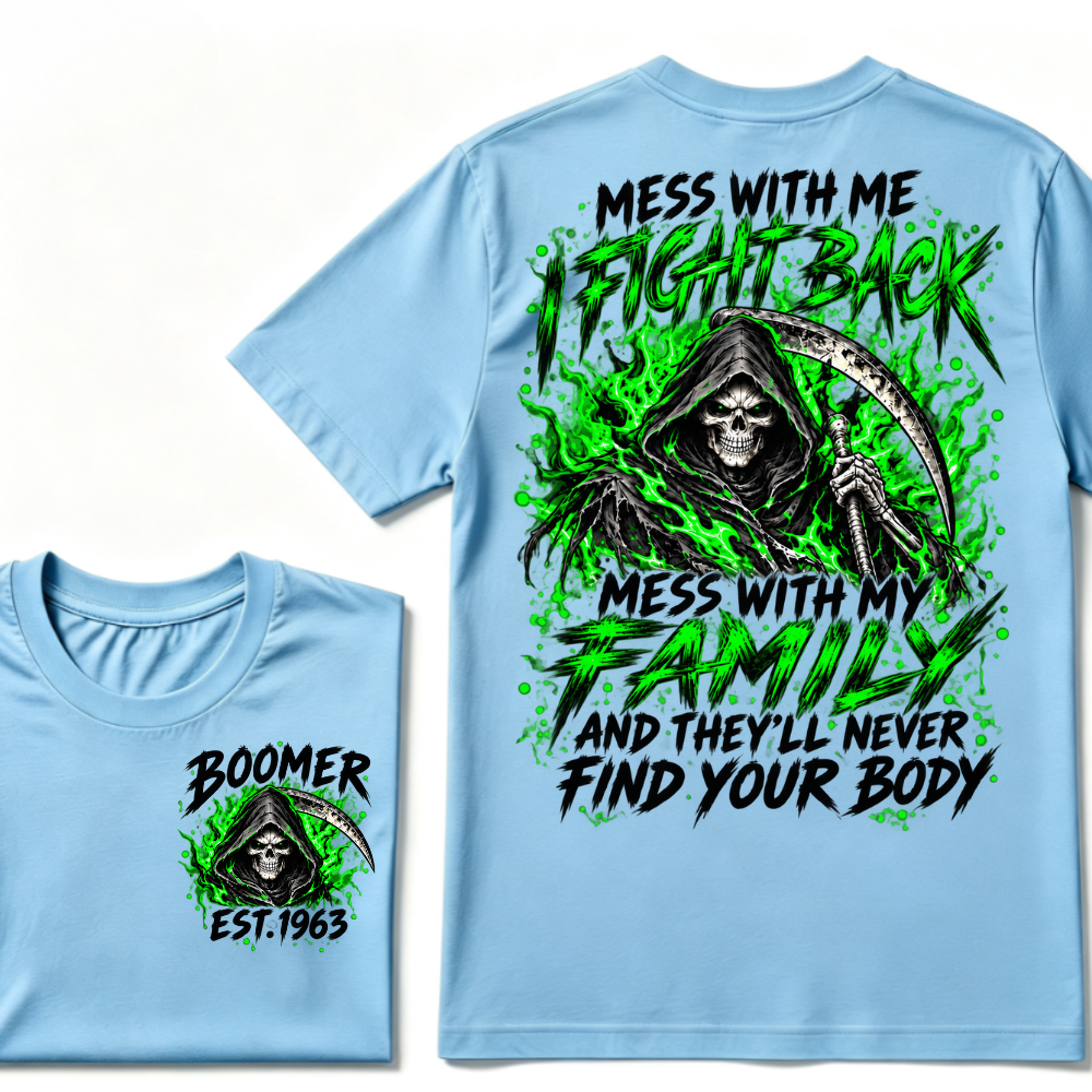 Mess With Me I Fight Back Mess With My Family And They’ll Never Find Your Body Boomer Green EST. Year T-Shirt