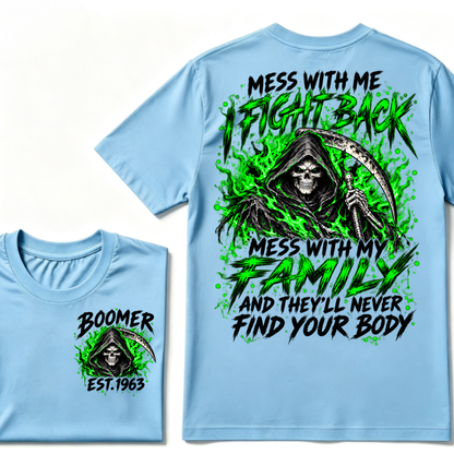 Mess With Me I Fight Back Mess With My Family And They’ll Never Find Your Body Boomer Green EST. Year T-Shirt
