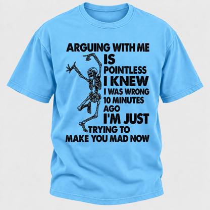 Arguing With Me Is Pointless I Knew I Was Wrong 10 Minutes Ago Funny Dancing Skeleton Graphic T-Shirt