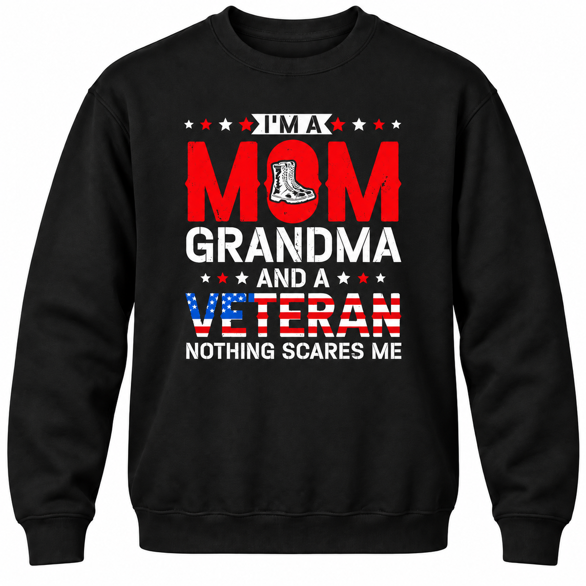 I'm A Mom Grandma And A Veteran Nothing Scares Me Crewneck Sweatshirt