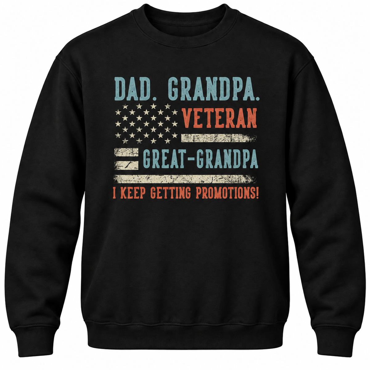 Dad. Grandpa. Veteran Great-grandpa I Keep Getting Promotions! Crewneck Sweatshirt