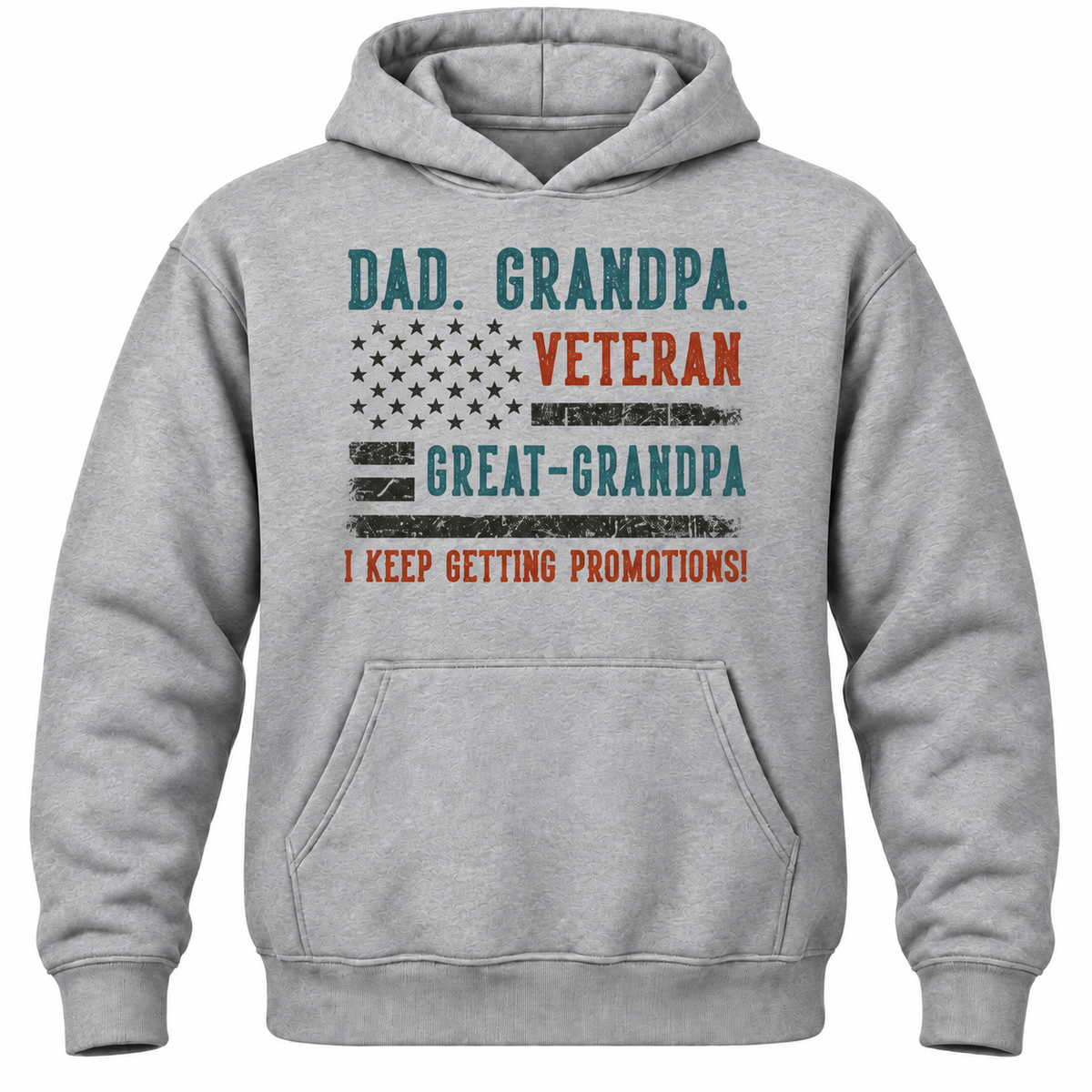 Dad. Grandpa. Veteran Great-grandpa I Keep Getting Promotions! Hoodie