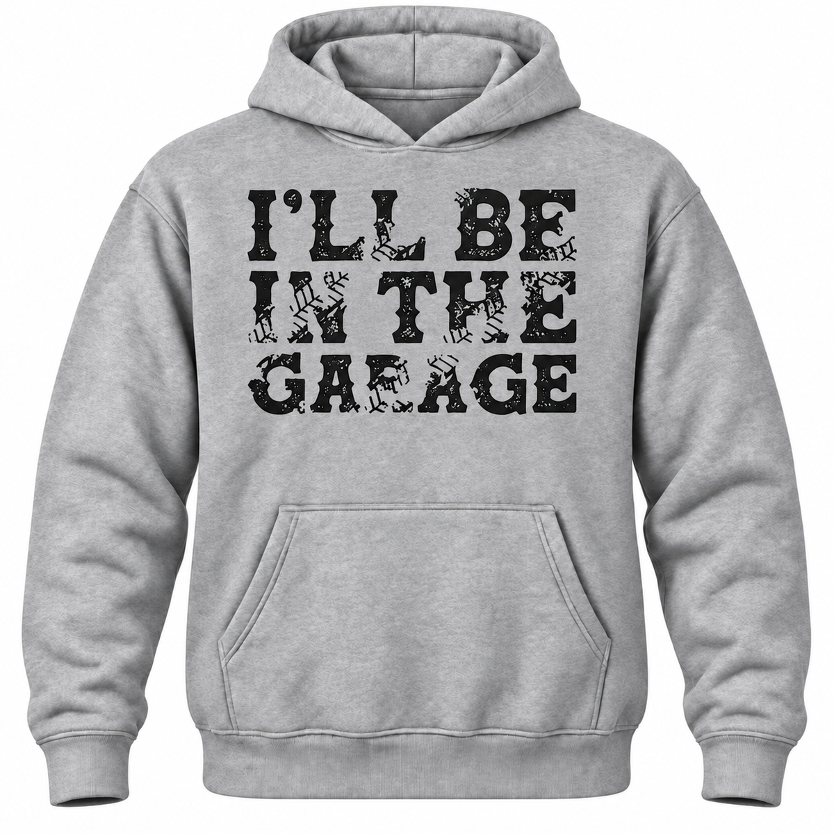 I'll Be In The Garage Hoodie