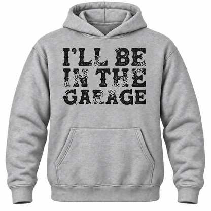 I'll Be In The Garage Hoodie